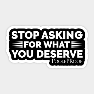 Stop Asking/Deserve Sticker